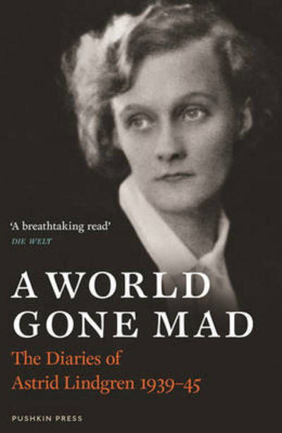 A World Gone Mad: The Diaries of Astrid Lindgren, 1939-45 - Astrid Lindgren - Bøger - Pushkin Press - 9781782272311 - 27. oktober 2016