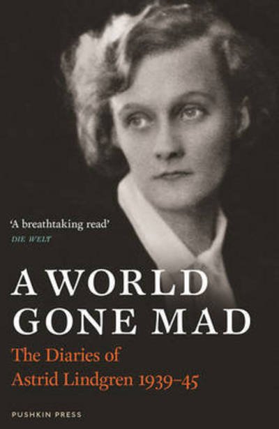 Cover for Astrid Lindgren · A World Gone Mad: The Diaries of Astrid Lindgren, 1939-45 (Hardcover Book) (2016)