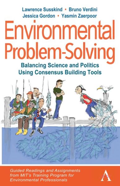 Environmental Problem-Solving: Balancing Science and Politics Using Consensus Building Tools: Guided Readings and Assignments from MIT’s Training Program for Environmental Professionals - Anthem Environment and Sustainability Initiative - Lawrence Susskind - Kirjat - Anthem Press - 9781785271311 - lauantai 31. lokakuuta 2020