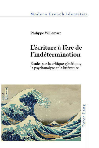 Cover for Philippe Willemart · L'ecriture a l'ere de l'indetermination: Etudes sur la critique genetique, la psychanalyse et la litterature - Modern French Identities (Paperback Book) [New edition] (2019)