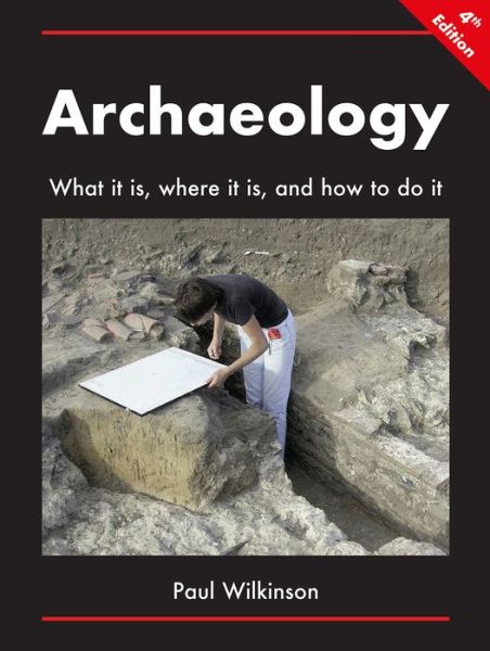 Cover for Paul Wilkinson · Archaeology: What It Is, Where It Is, and How to Do It (Paperback Book) [2nd edition] (2020)