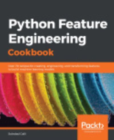 Cover for Soledad Galli · Python Feature Engineering Cookbook: Over 70 recipes for creating, engineering, and transforming features to build machine learning models (Paperback Book) (2020)