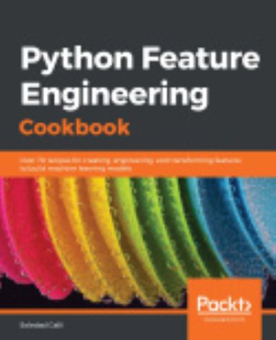 Python Feature Engineering Cookbook: Over 70 recipes for creating, engineering, and transforming features to build machine learning models - Soledad Galli - Bøker - Packt Publishing Limited - 9781789806311 - 22. januar 2020
