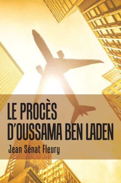 Le Proces D'Oussama Ben Laden - Jean Senat Fleury - Books - Xlibris Us - 9781796017311 - February 22, 2019