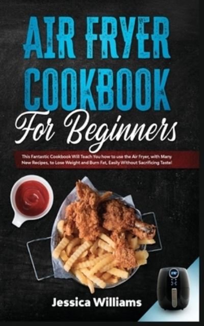 Cover for Jessica Williams · Air fryer cookbook for beginners (Hardcover Book) (2021)