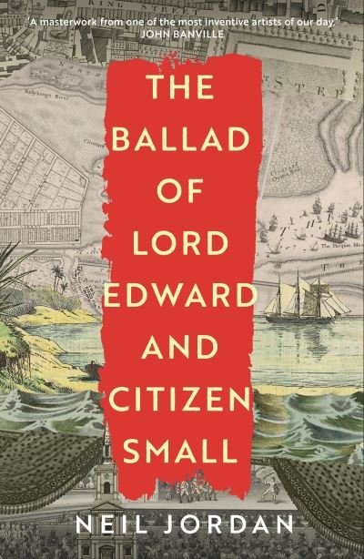 Cover for Neil Jordan · The Ballad of Lord Edward and Citizen Small (Hardcover Book) (2022)