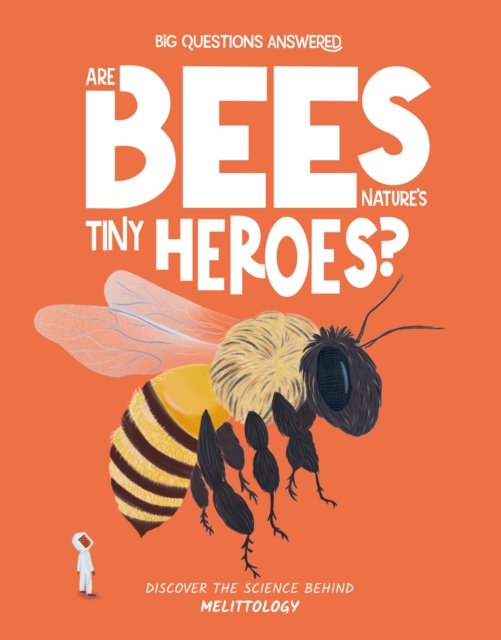 Cover for Eliza Jeffrey · Are Bees Nature's Tiny Heroes?: Mellitology - The Big Questions Answered (Gebundenes Buch) (2024)