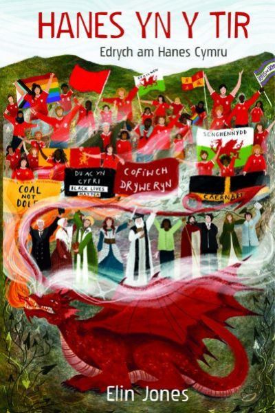 Hanes yn y Tir: Hanes Gweledol Cymru o'r Cromlechi i'r Senedd - Elin Jones - Livros - Gwasg Carreg Gwalch - 9781845278311 - 7 de setembro de 2021