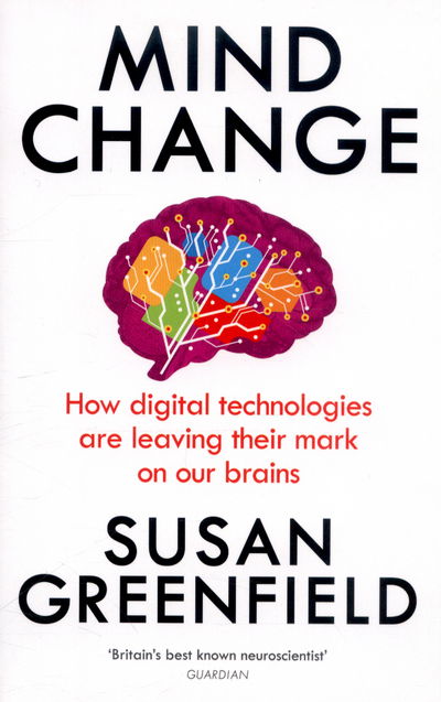 Cover for Susan Greenfield · Mind Change: How digital technologies are leaving their mark on our brains (Paperback Book) (2015)