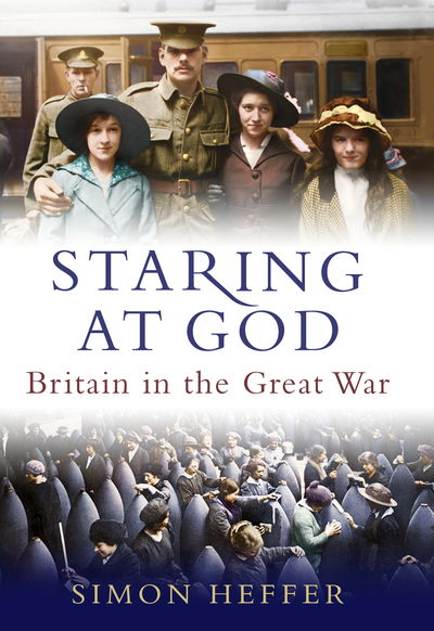 Cover for Simon Heffer · Staring at God: Britain in the Great War (Hardcover Book) (2019)