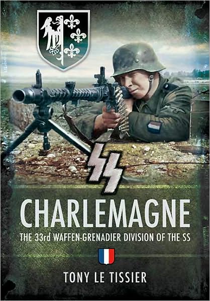 Cover for Tony Le Tissier · SS Charlemagne: the 33rd Waffen-grenadier Division of the Ss (Hardcover Book) (2010)