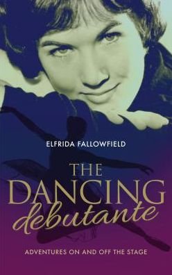 Cover for Elfrida Eden Fallowfield · The Dancing Debutante: The Adventures of a Society Beauty on and off the Stage (Pocketbok) (2014)
