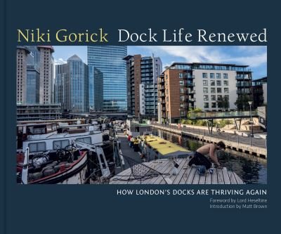 Cover for Dock Life Renewed: How London's Docks are Thriving Again (Inbunden Bok) (2023)