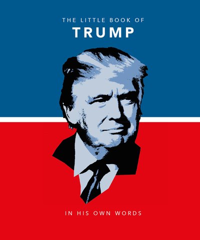 The Little Book of Trump: In His Own Words - Orange Hippo! - Kirjat - Headline Publishing Group - 9781911610311 - torstai 14. marraskuuta 2019