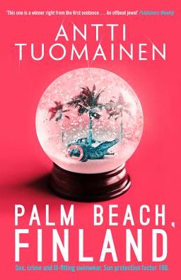 Palm Beach, Finland - Antti Tuomainen - Kirjat - Orenda Books - 9781912374311 - torstai 18. lokakuuta 2018