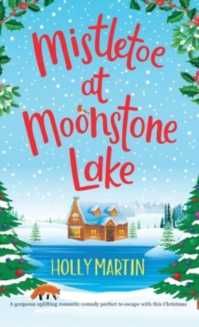 Mistletoe at Moonstone Lake: A gorgeous uplifting romantic comedy perfect to escape with this Christmas - Holly Martin - Livros - Sunshine, Seaside & Sparkles - 9781913616311 - 18 de setembro de 2021