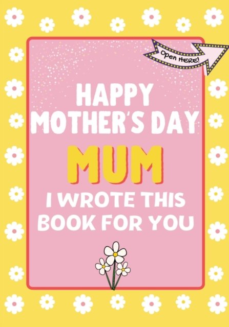 Cover for The Life Graduate Publishing Group · Happy Mother's Day Mum - I Wrote This Book For You (Taschenbuch) (2021)