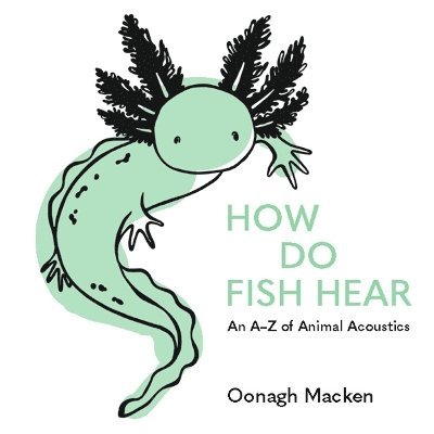 Cover for Oonagh Macken · How Do Fish Hear: An A-Z of Animal Acoustics (Hardcover Book) (2025)