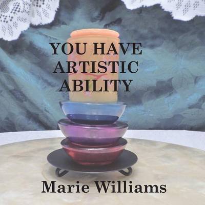 You Have Artistic Ability - Marie Williams - Books - Scribbulations LLC - 9781935751311 - August 15, 2016