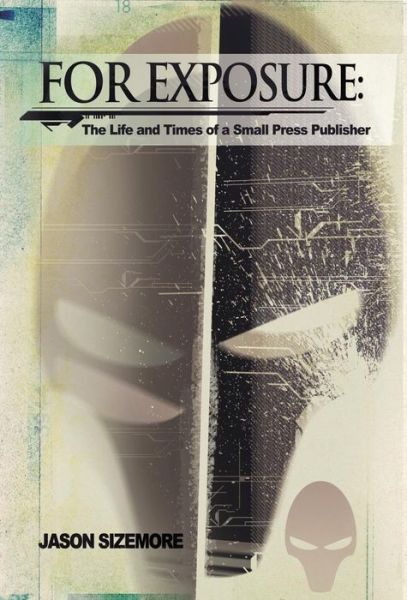 Cover for Jason B Sizemore · For Exposure: the Life and Times of a Small Press Publisher (Hardcover Book) (2015)