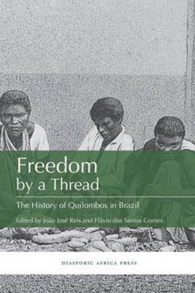 Cover for Flavio Dos Santos Gomes · Freedom by a Thread: The History of Quilombos in Brazil (Paperback Book) (2016)