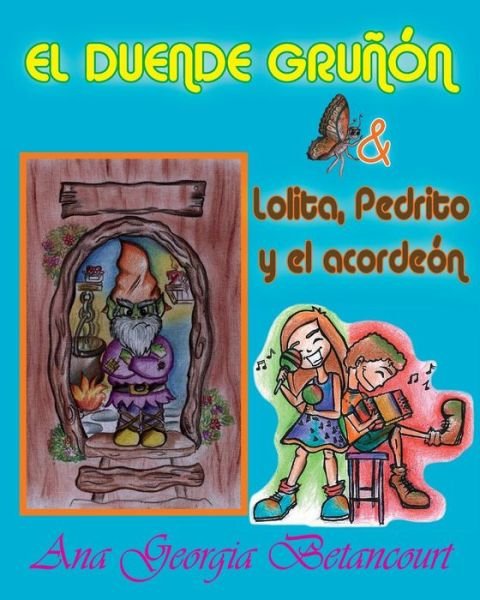 El Duende Grunon: Lolita, Pedrito Y El Acordeon - Ana Georgia Betancourt - Livros - D\'Har Services - 9781939948311 - 10 de junho de 2015