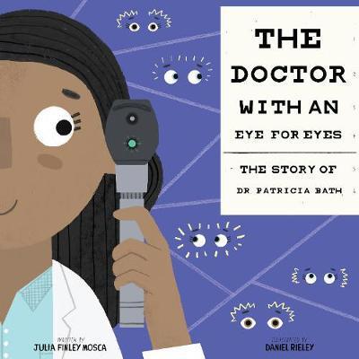 Cover for Julia Finley Mosca · The Doctor with an Eye for Eyes: the Story of Dr. Patricia Bath (Inbunden Bok) (2017)