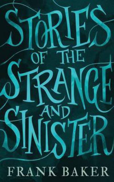 Cover for Frank Baker · Stories of the Strange and Sinister (Valancourt 20th Century Classics) (Bok) (2016)