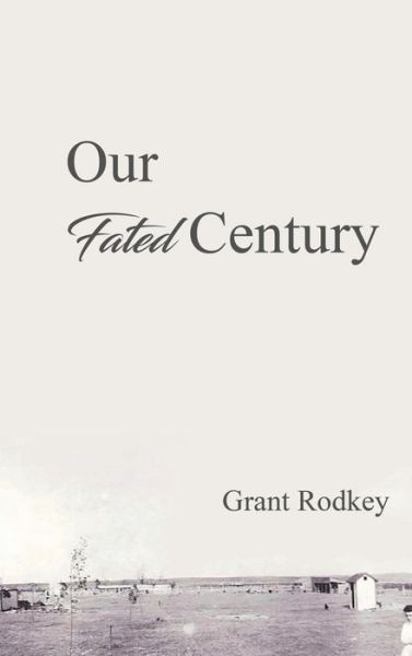 Our Fated Century - Grant V Rodkey - Książki - Ideopage Press Solutions - 9781948928311 - 25 maja 2018