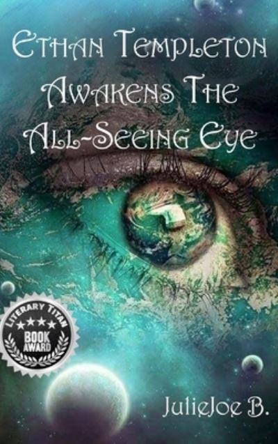 Ethan Templeton Awakens the All-Seeing Eye - JulieJoe B. - Books - Lime Press LLC - 9781953584311 - September 16, 2020