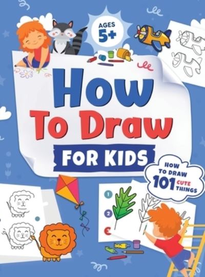 Cover for Jennifer L Trace · How to Draw for Kids: How to Draw 101 Cute Things for Kids Ages 5+ Fun &amp; Easy Simple Step by Step Drawing Guide to Learn How to Draw Cute Things: ... (Fun Modern Drawing Activity Book for Kids) (Gebundenes Buch) (2021)