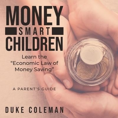 Cover for Duke Coleman · Money Smart Children Learn the Economic Law of Money Saving (Paperback Bog) (2021)