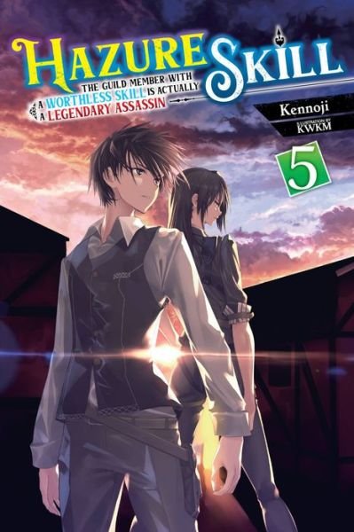 Cover for Kennoji · Hazure Skill: The Guild Member with a Worthless Skill Is Actually a Legendary Assassin, Vol. 5 LN - HAZURE SKILL LEGENDARY ASSASSIN NOVEL SC (Paperback Book) (2023)
