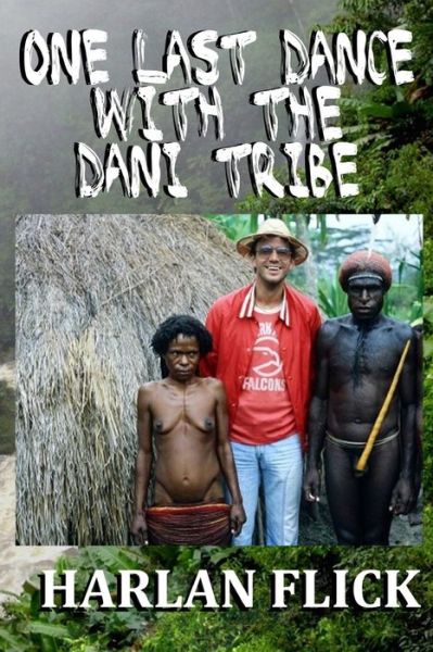 Cover for Harlan Flick · One Last Dance with the Dani Tribe (Paperback Book) (2017)