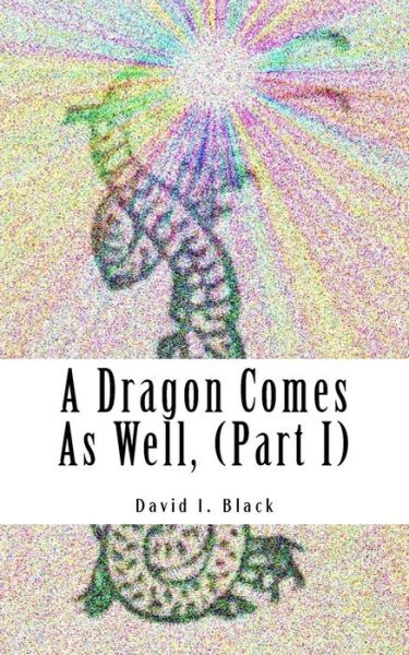 Cover for David I Black · A Dragon Comes as Well, (Part I) (Taschenbuch) (2017)