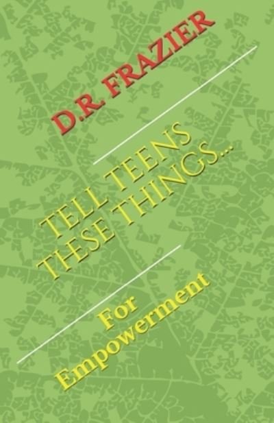 Cover for D R Frazier · Tell Teens These Things (Paperback Book) (2018)