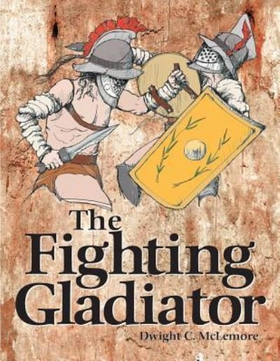 Cover for Dwight C McLemore · Fighting Gladiator (Paperback Bog) (2018)