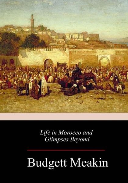 Cover for Budgett Meakin · Life in Morocco and Glimpses Beyond (Paperback Book) (2018)