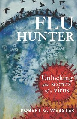 Cover for Robert Webster · Flu Hunter: Unlocking the secrets of a virus (Paperback Book) (2018)