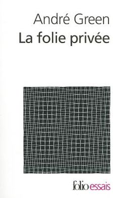 Cover for Andre Green · La Folie Privee: Psychanalyse Des Cas-limites (Folio Essais) (French Edition) (Paperback Book) [French edition] (2003)