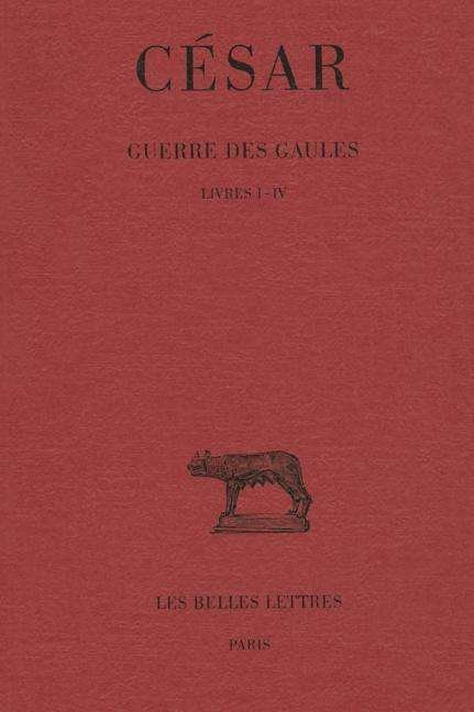 Cover for César · Guerre Des Gaules: Tome I : Livres I-iv. (Collection Des Universites De France) (French Edition) (Paperback Book) [French, Rei Blg edition] (1926)