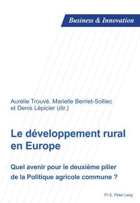 Cover for Le Developpement Rural En Europe: Quel Avenir Pour Le Deuxieme Pilier de la Politique Agricole Commune ? - Business and Innovation (Paperback Book) (2013)
