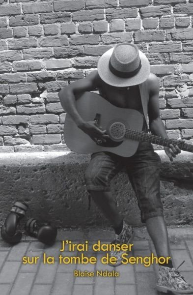 Cover for Blaise Ndala · J'irai danser sur la tombe de Senghor (Paperback Book) (2014)