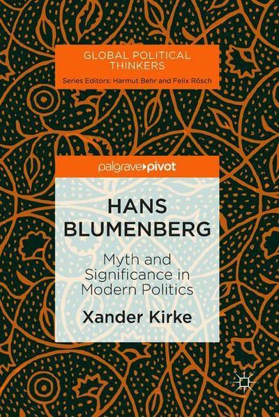 Cover for Xander Kirke · Hans Blumenberg: Myth and Significance in Modern Politics - Global Political Thinkers (Hardcover Book) [2019 edition] (2018)