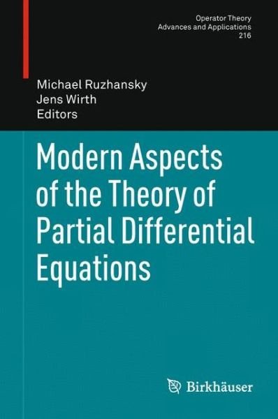 Modern Aspects of the Theory of Partial Differential Equations - Operator Theory: Advances and Applications - Michael Ruzhansky - Bøger - Springer Basel - 9783034803311 - 15. juli 2013