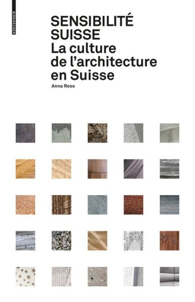 Sensibilite suisse: La culture de l'architecture en Suisse - Anna Roos - Książki - Birkhauser - 9783035611311 - 24 kwietnia 2017