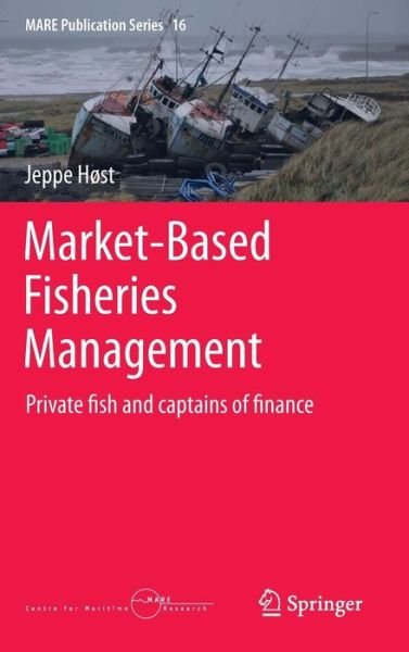 Cover for Jeppe Host · Market-Based Fisheries Management: Private fish and captains of finance - MARE Publication Series (Gebundenes Buch) [2015 edition] (2015)