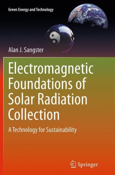 Cover for Alan J. Sangster · Electromagnetic Foundations of Solar Radiation Collection: A Technology for Sustainability - Green Energy and Technology (Paperback Book) [Softcover reprint of the original 1st ed. 2014 edition] (2016)