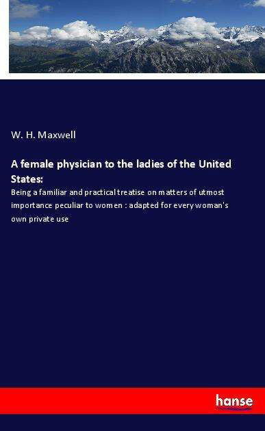 A female physician to the ladie - Maxwell - Bøger -  - 9783337872311 - 