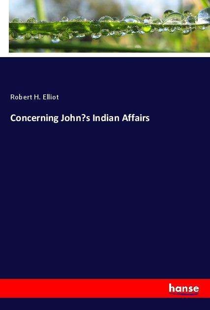 Cover for Elliot · Concerning John's Indian Affairs (Bog)